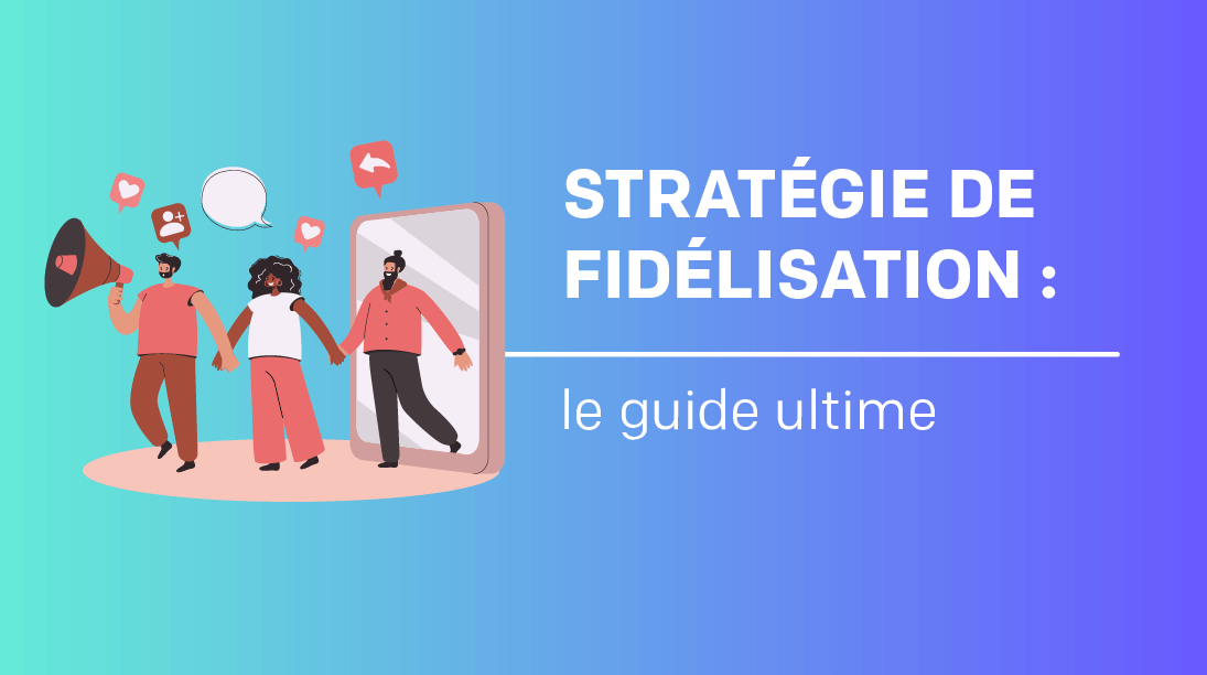 Visuel Stratégie de fidélisation : le guide ultime pour fidéliser vos clients